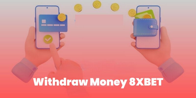 Quick Withdrawal Guide on 8XBET
