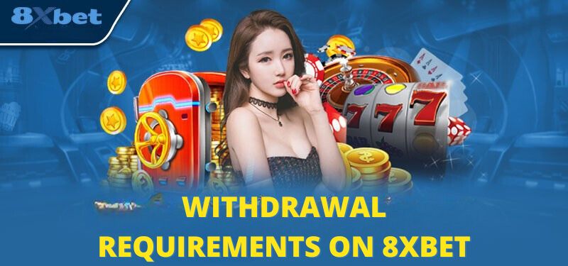 Withdrawal Requirements on 8XBET